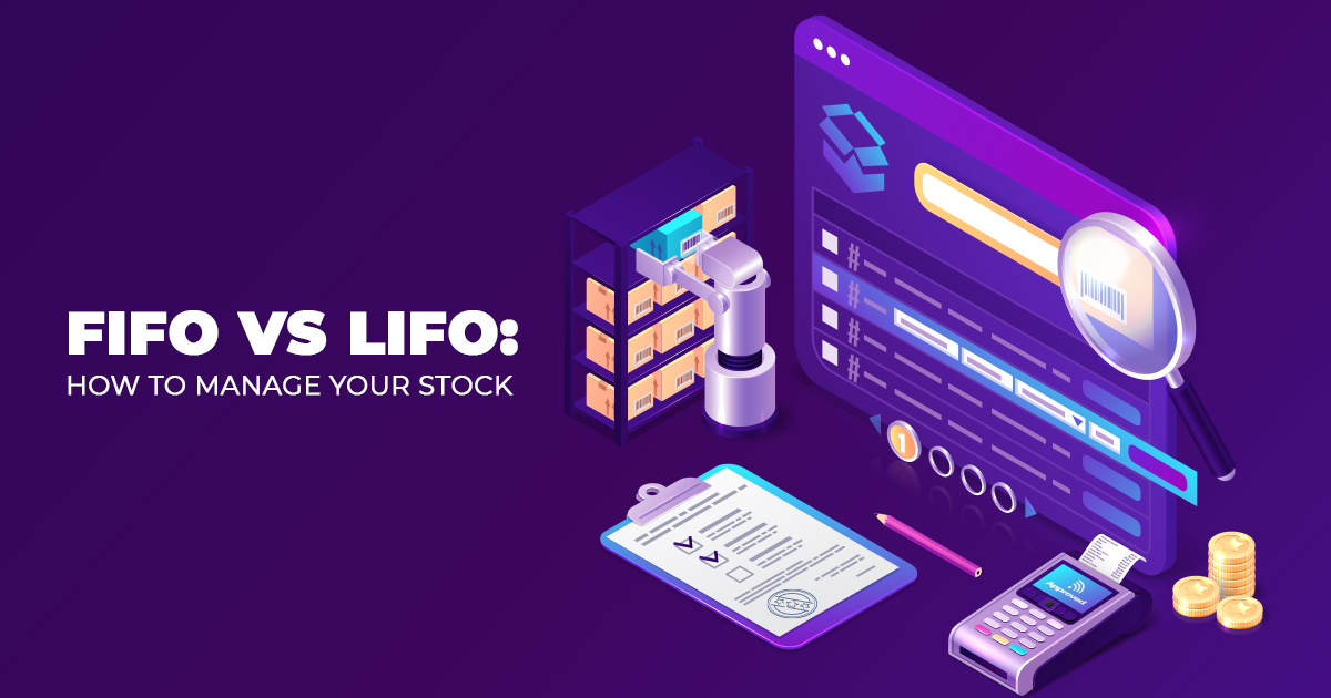 FIFO vs LIFO: How to Manage Your Stock